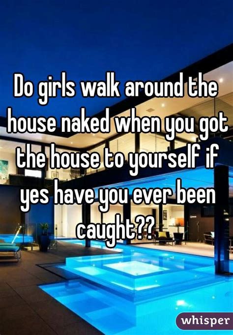Load More. . Walking around the house naked